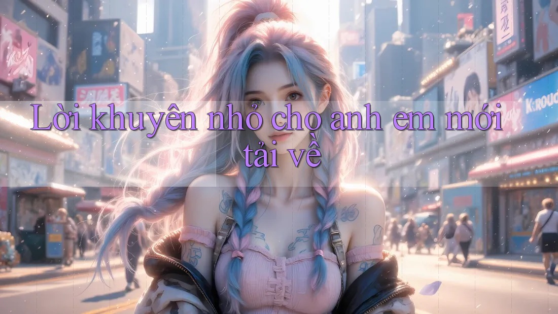 Lời khuyên nhỏ cho anh em mới tải về