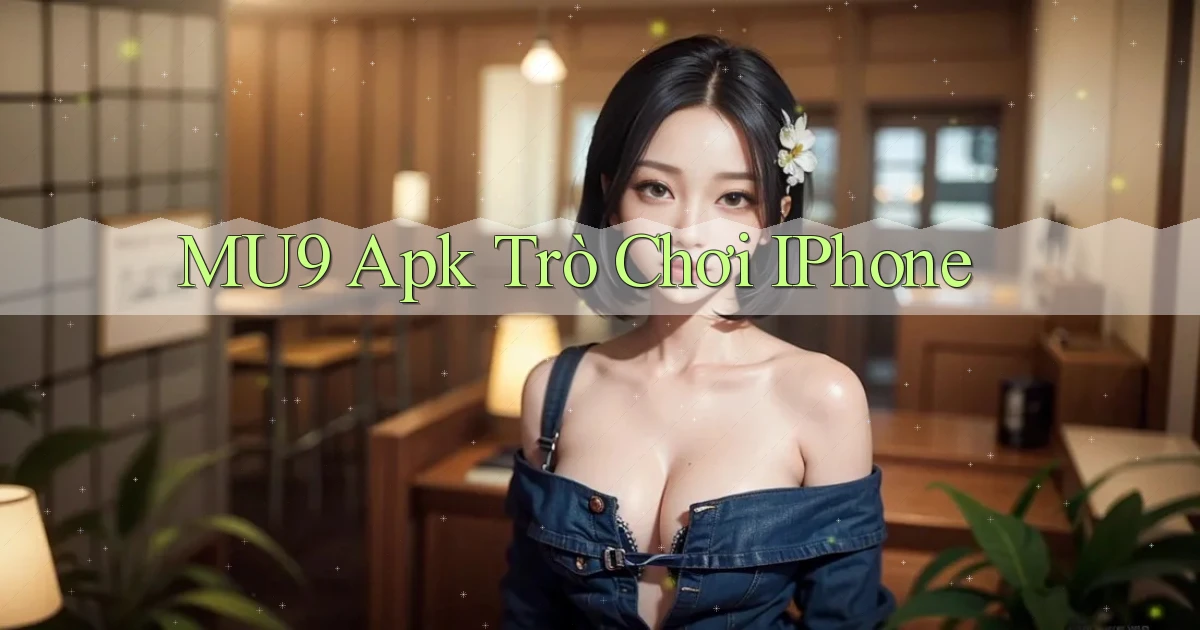 mu9 apk trò chơi iPhone