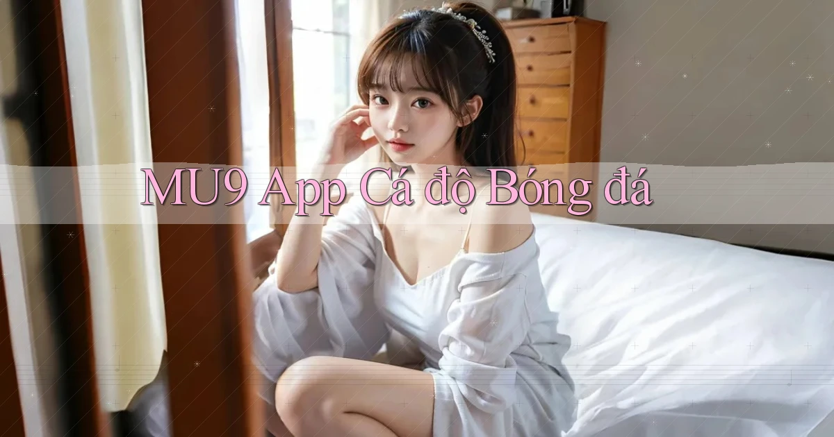 mu9 app cá độ bóng đá