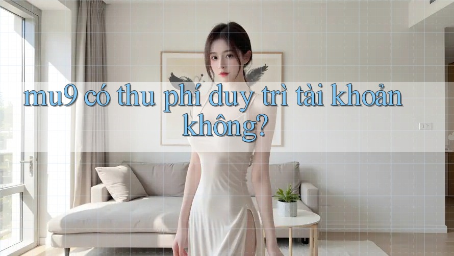 mu9 có thu phí duy trì tài khoản không?