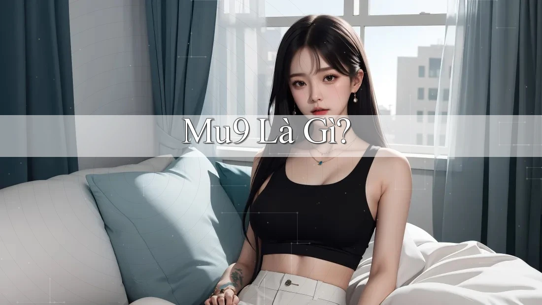 Mu9 Là Gì?