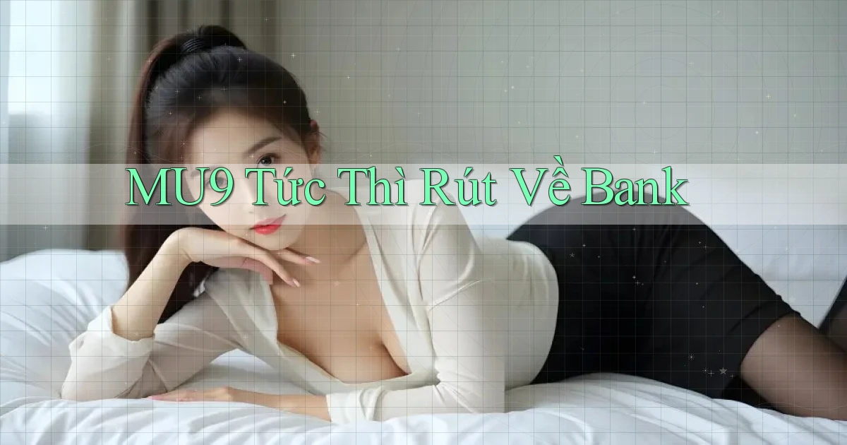 mu9 tức thì rút về bank