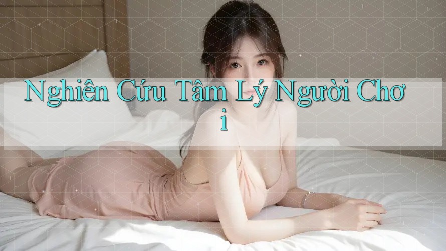 Nghiên Cứu Tâm Lý Người Chơi