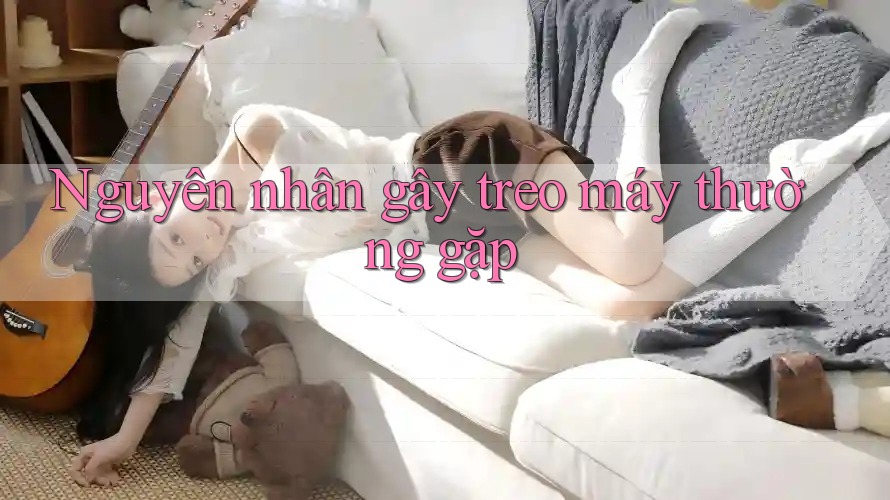 Nguyên nhân gây treo máy thường gặp