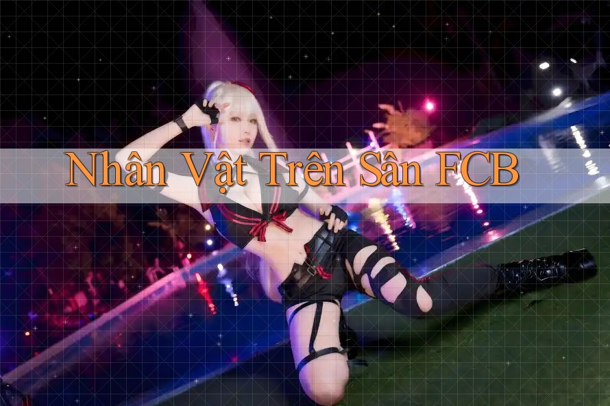 Nhân Vật Trên Sân FCB