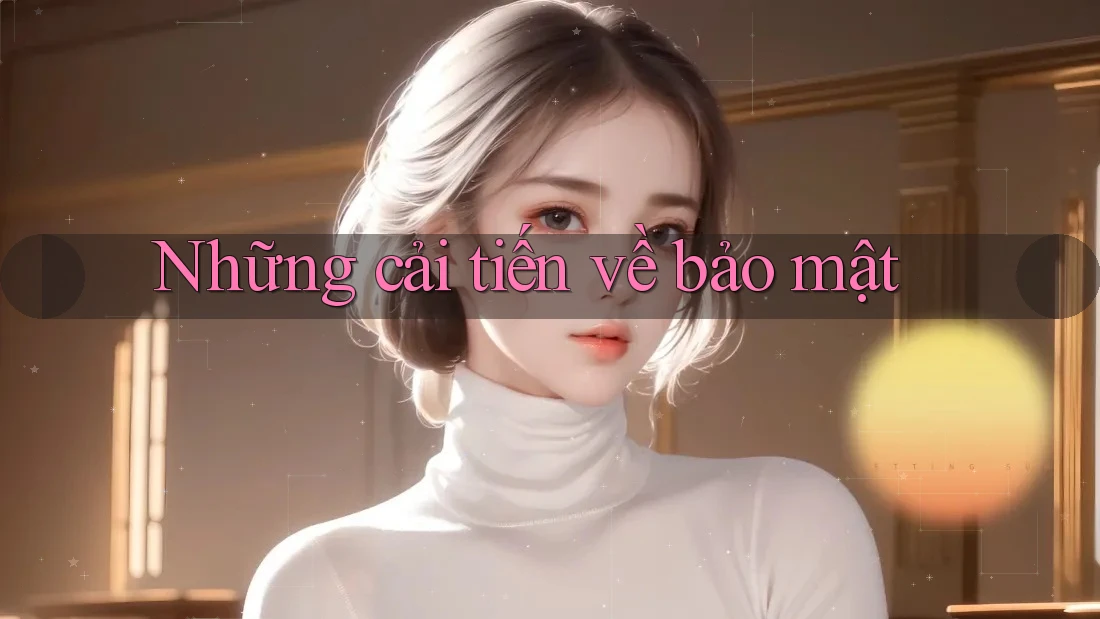 Những cải tiến về bảo mật