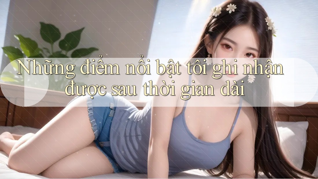 Những điểm nổi bật tôi ghi nhận được sau thời gian dài