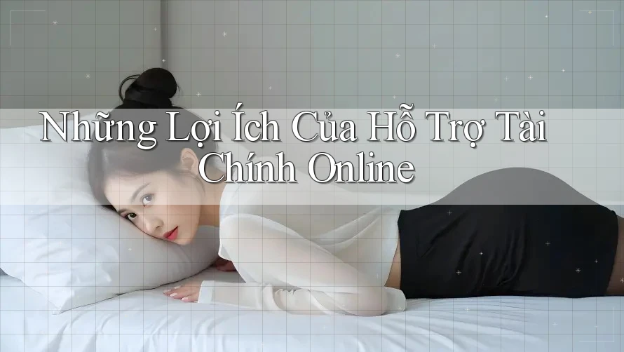 Những Lợi Ích Của Hỗ Trợ Tài Chính Online