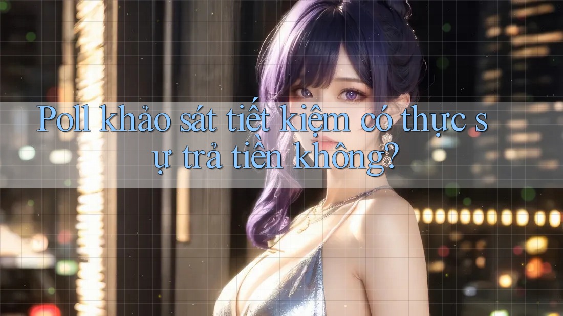 Poll khảo sát tiết kiệm có thực sự trả tiền không?