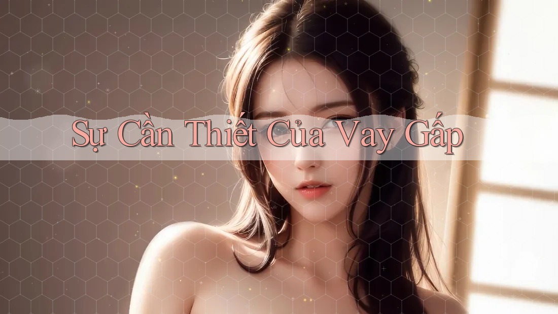 Sự Cần Thiết Của Vay Gấp