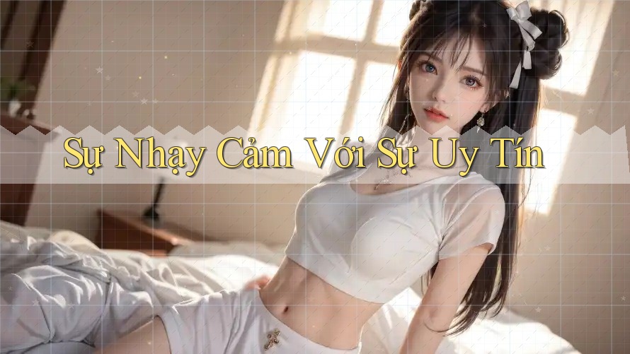 Sự Nhạy Cảm Với Sự Uy Tín