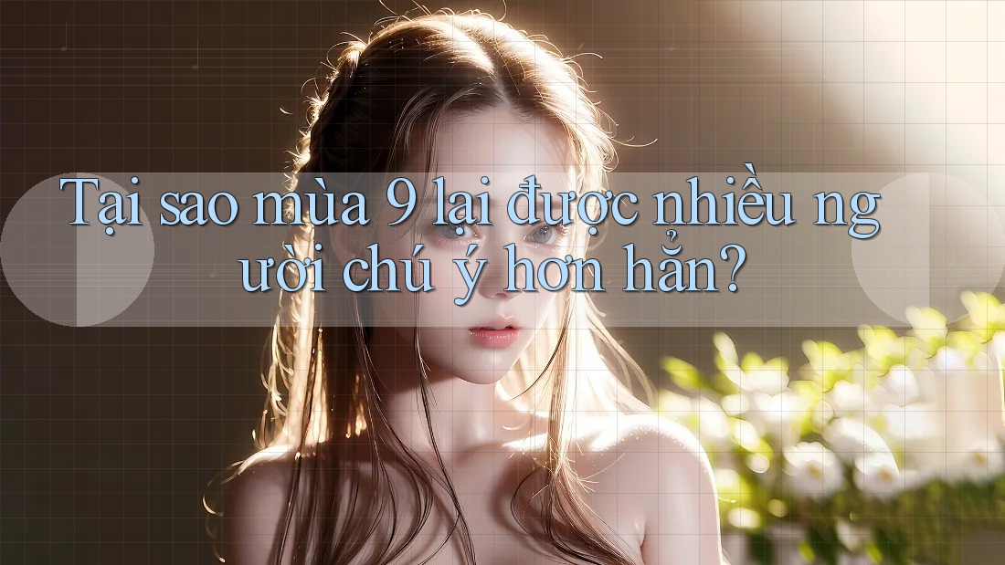 Tại sao mùa 9 lại được nhiều người chú ý hơn hẳn?