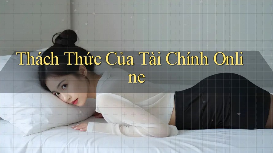 Thách Thức Của Tài Chính Online