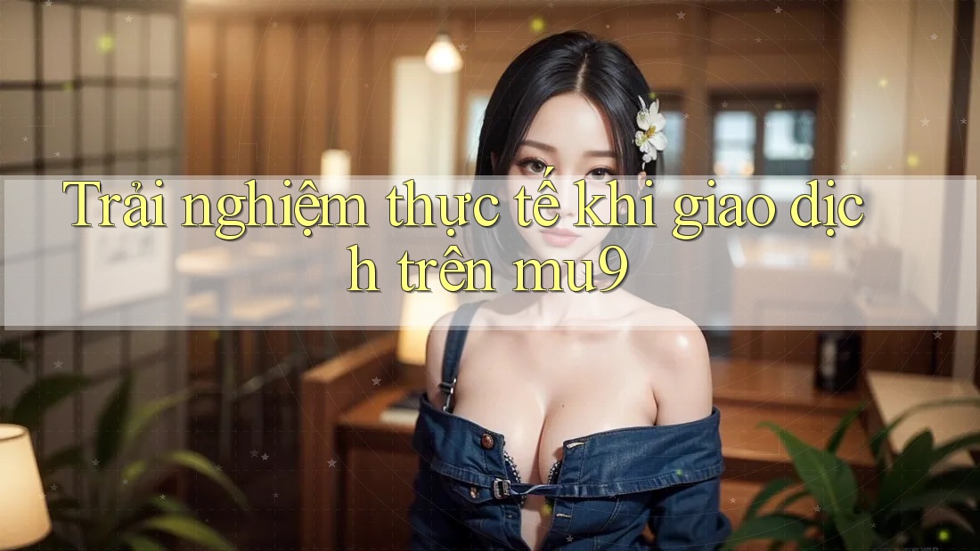 Trải nghiệm thực tế khi giao dịch trên mu9