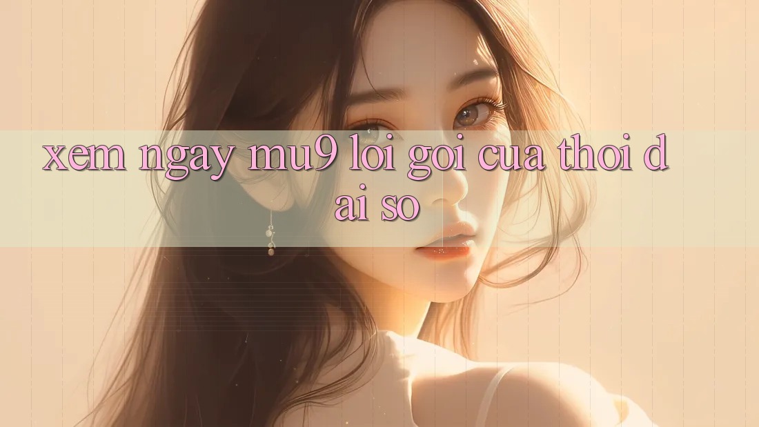 “Xem Ngay MU9” – Lời Gọi Của Thời Đại Số
